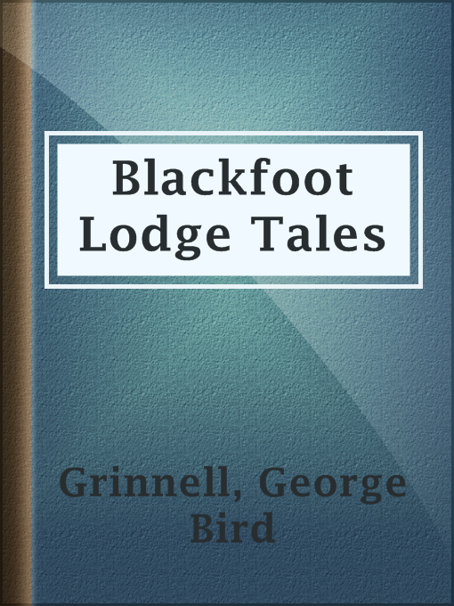 Title details for Blackfoot Lodge Tales by George Bird Grinnell - Wait list